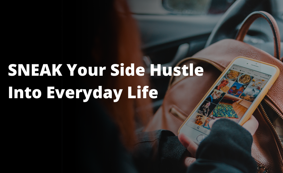 Sneak your side hustle into everyday life